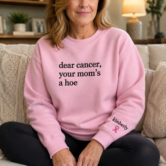 Personalized Dear Cancer Your Mom's A H*e Embroidered Unisex Crewneck Sweatshirt, Breast Cancer Awareness Gift