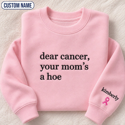 Personalized Dear Cancer Your Mom's A H*e Embroidered Unisex Crewneck Sweatshirt, Breast Cancer Awareness Gift